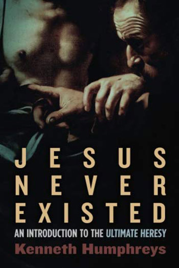 Jesus Never Existed: An Introduction to the Ultimate Heresy