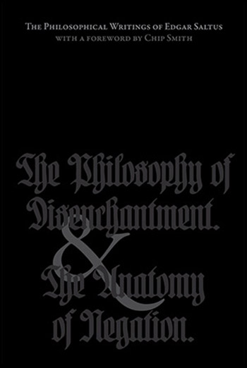 The Philosophical Writings of Edgar Saltus: The Philosophy of Disenchantment & The Anatomy of Negation